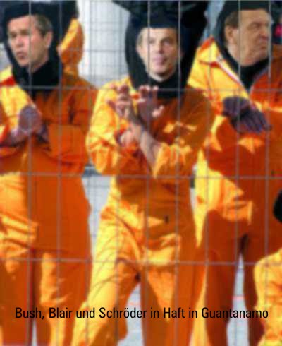 Bush, Blair, Schröder in Haft in Guantanamo