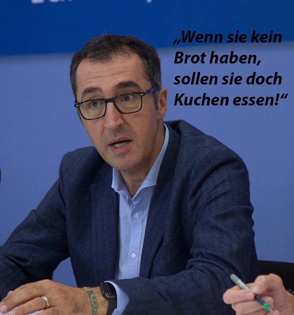 Cem Özdemir: „Wenn sie kein Brot haben, sollen sie doch Kuchen essen!“